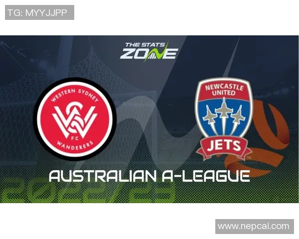 悉尼流浪者与纽卡斯尔喷射机比赛前瞻分析及战术对比